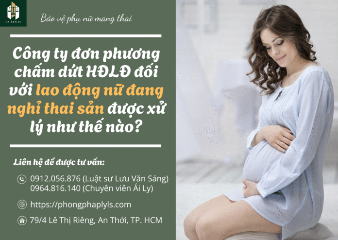 Người sử dụng lao động đơn phương chấm dứt hợp đồng lao động nữ đang nghỉ thai sản được xử lý như thế nào (2)