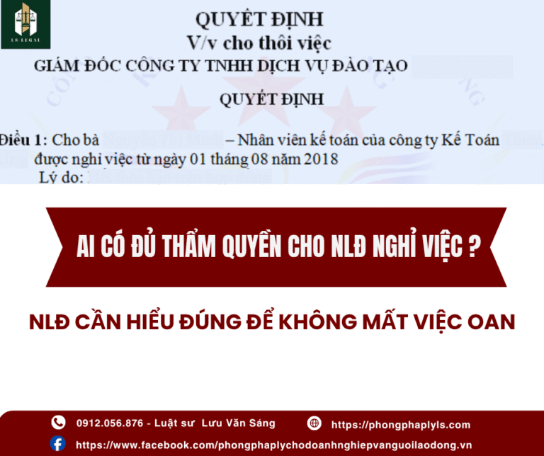 AI CÓ ĐỦ THẨM QUYỀN CHO NLĐ NGHỈ VIỆC? NLĐ CẦN HIỂU ĐÚNG ĐỂ KHÔNG MẤT VIỆC OAN